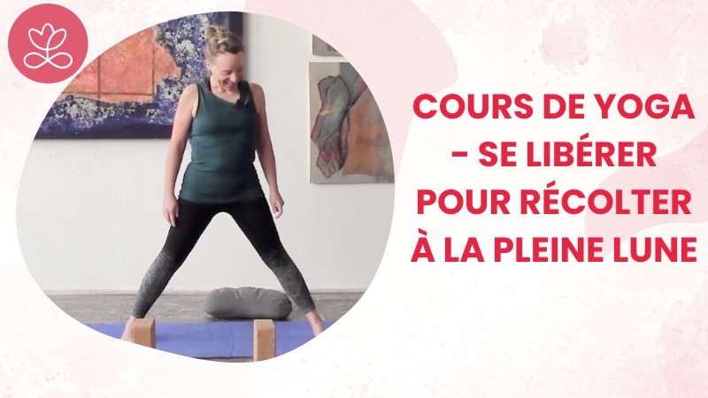 Jour 5. Cours de yoga - Se libérer pour récolter à la pleine lune avec Aurélie Langlais (50 min)
